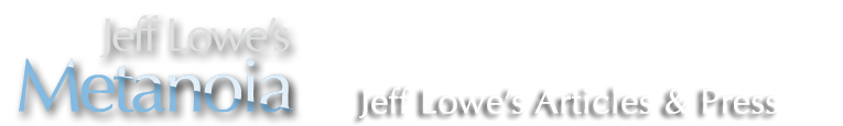 Jeff Lowe's Metanoia Articles and Press 