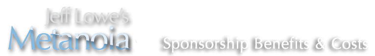 Jeff Lowe's Metanoia Sponsorship Benefits and Costs