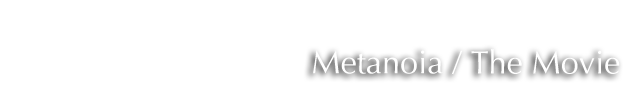 Metanoia - The Movie title
